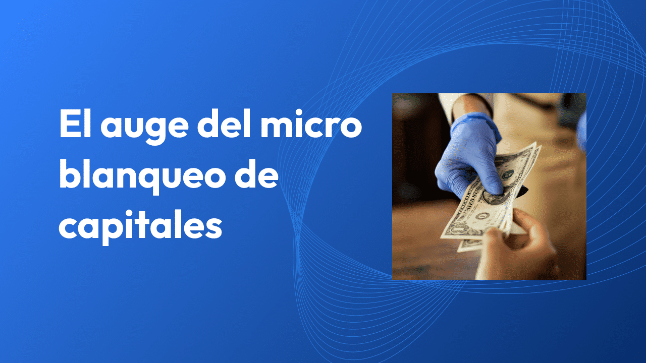 El auge del micro blanqueo de capitales