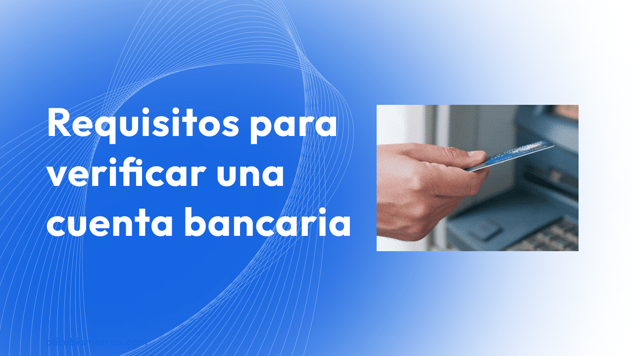 Requisitos para verificar una cuenta bancaria - Alice Biometrics
